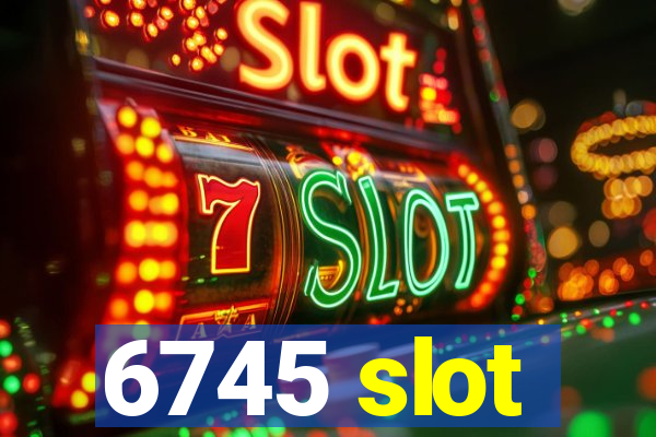 6745 slot